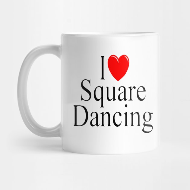 I Love Square Dancing Black by DWHT71